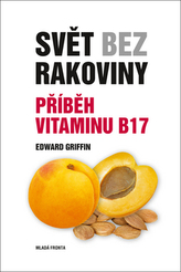 Svět bez rakoviny - Příběh vitaminu B17