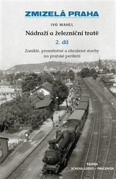Zmizelá Praha-Nádraží a železniční tratě 2.díl