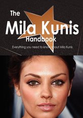 The Mila Kunis Handbook - Everything You Need to Know about Mila Kunis