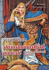Veľká kniha staroslovanských povestí o bohoch, poloboch a ľuďoch